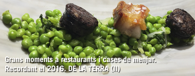 Grans moments a restaurants i cases de menjar. Recordant el 2016. DE LA TERRA (II)
